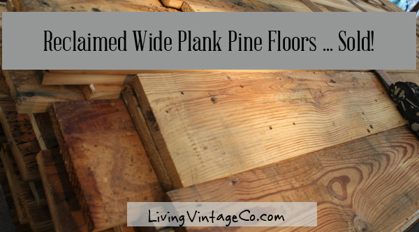 Reclaimed Wide Plank Pine Floors Sold - Living Vintage