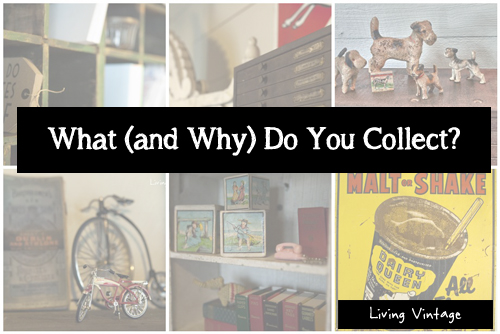 What and Why Do You Collect - Living Vintage
