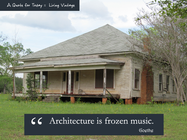 A Quote for Today :: Architecture - Living Vintage