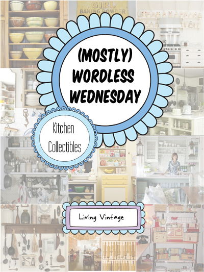 (Mostly) Wordless Wednesday featuring vintage kitchen collections - Living Vintage