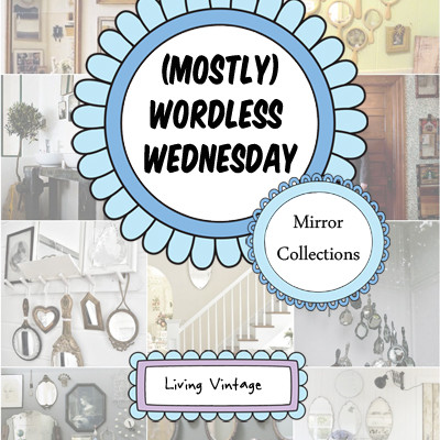 (Mostly) Wordless Wednesday :: Mirror Collections