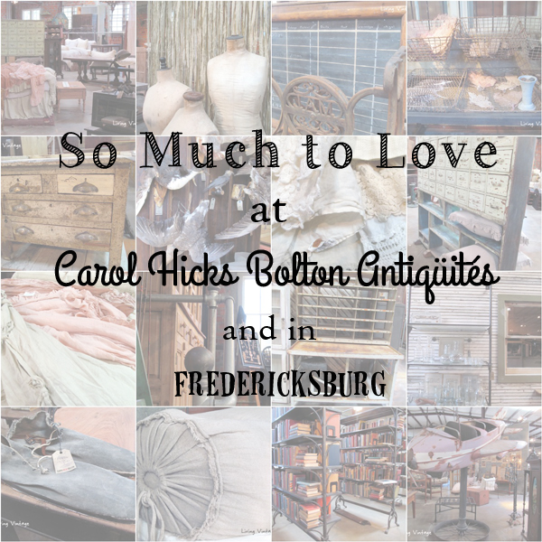 So much to love at Carol Bolton Antiques and Fredericksburg - Living Vintage