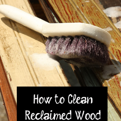 Tutorial:  How to Clean Reclaimed Wood