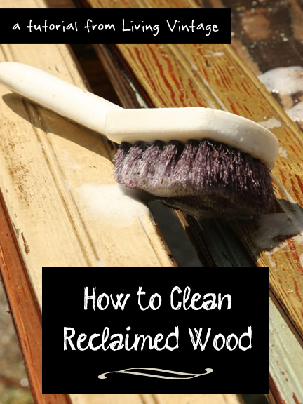 How to Clean Reclaimed Wood | Living Vintage